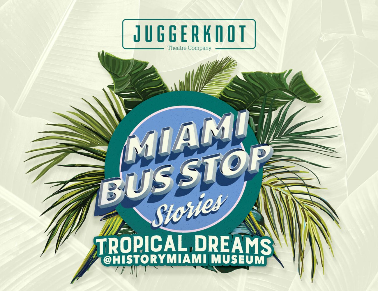 Poster for 'Miami Bus Stop Stories' by Juggerknot Theatre Company with tropical leaves background.